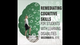 Remediating Cognitive Skills for Students with Learning Disabilities