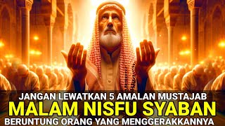 RUGI ORANG YANG BELUM TAHU ! 5 AMALAN MUSTAJAB MALAM NISFU SYABAN BERUNTUNG YANG MENGERJAKANNYA