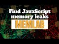 Find JavaScript Memory Leaks using Meta's Memlab
