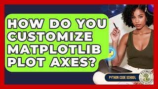 How Do You Customize Matplotlib Plot Axes? - Python Code School
