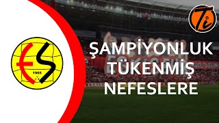 Şampiyonluk Tükenmiş Nefeslere - Eskişehirspor