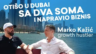 Kako sam otišao u Dubai sa 2000€ u džepu i napravio uspešan biznis - Marko Kažić, growth hustler