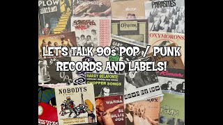 LET'S TALK 90s POP / PUNK ROCK RECORDS AND LABELS!!!