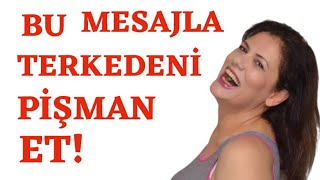 TERKEDENİ PİŞMAN EDECEK VE ÖZLEMESİNİ SAĞLAYACAK EN OKKALI %100 GARANTİLİ MESAJ NEDİR?