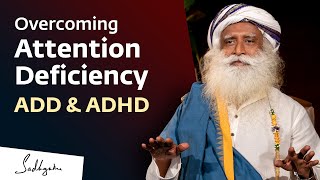 Overcoming Attention Deficiency - ADD & ADHD | Sadhguru