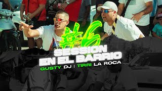 GUSTY DJ | @TIRRILAROCA - SESSION EN EL BARRIO #6 (Vídeo Oficial)