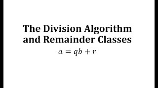 The Division Algorithm and Remainder Classes