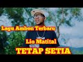 TETAP SETIA//LIO MATITAL//LAGU AMBON TERBARU #ambonmanise #laguambonterbaru2024