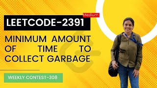 Leetcode 2391. Minimum Amount of Time to collect Garbage | Weekly Contest 308.