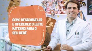 Como descongelar e oferecer o leite materno para o seu bebê? O Pediatra Responde.