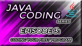 Java Coding Series Episode 3 - Coding Your First Java Program