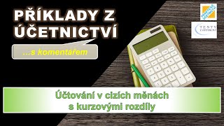 Účtování v cizích měnách s kurzovými rozdíly [Příklady z účetnictví s komentářem]