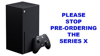 Please Stop Pre-Ordering the Xbox Series X