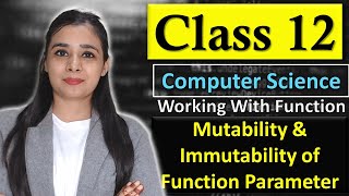Working With Function - Mutability & Immutability of Function Parameter | CBSE Class 12 - CS