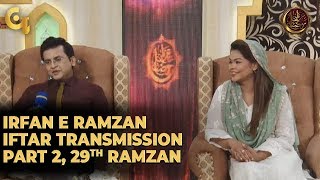 Irfan e Ramzan - Part 2 | Iftar Transmission | 29th Ramzan, 4th June 2019