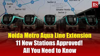 Noida Metro Aqua Line Extension: 11 New Stations Approved! All You Need to Know