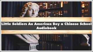 Lenora Chu Little Soldiers An American Boy a Chinese School Audiobook