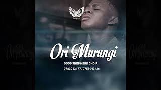 ORI MURUNGI official audio -Goodshephered choir