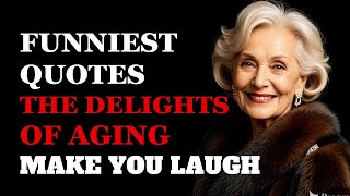 Funniest Quotes About The Delights of Aging | Fabulous Quotes