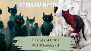 The Cats of Ulthar, By HP Lovecraft  | Cthulhu Mythos Tale