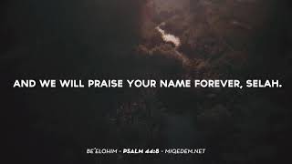 Listen to this beautiful rendition of Psalm 44:8!  \