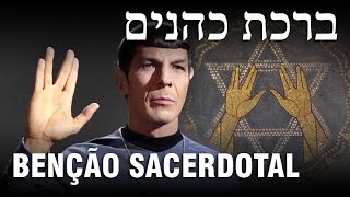 A BENÇÃO SACERDOTAL ...e o Spock? - Conhecimento Judaico 09 ✡️