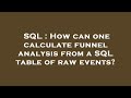 SQL : How can one calculate funnel analysis from a SQL table of raw events?