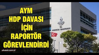 AYM, HDP davası için raportör görevlendirdi