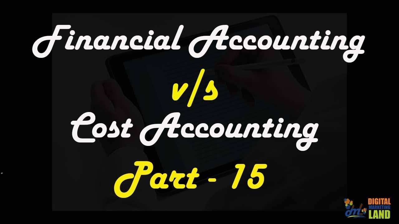 What Is Difference Between Financial Accounting And Cost Accounting ...