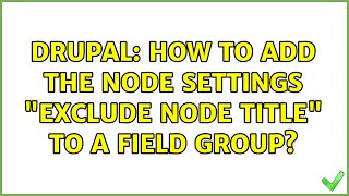 Drupal: How to add the node settings "Exclude node title" to a field group?