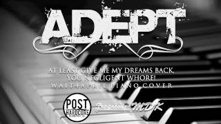 Adept - At Least Give Me My Dreams Back, You Negligent Whore! | wait4april piano cover