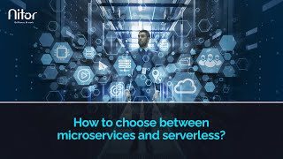 How to choose between microservices and serverless?
