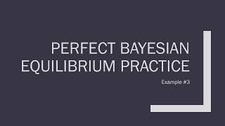 Perfect Bayesian Equilibrium Practice: Example 3