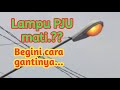 Cara ganti lampu PJU / lampu jalan