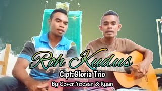 Roh Kudus-Cipt: Gloria Trio( By Cover Yocsan& Ryan)