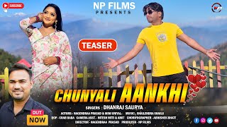 Chunyali Aankhi /Teaser/Dhanraj Saurya/New Garhwali Song 2025/Np Films/Mini Uniyal /Nagendraa Prasad