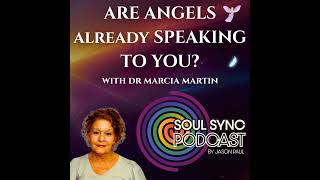 What If Your Sensitivity… Is How Angels Speak to You? (Part 1) — With Dr. Marcia Martin