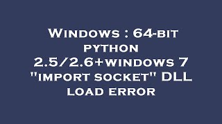 Windows : 64-bit python 2.5/2.6+windows 7 "import socket" DLL load error