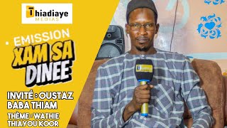 Émission ( XAM SA DINÈÈ ) Theme : (Wathie Thiayou Koor ) Avec Oustaz Baba Thiam