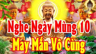 Sáng Mùng 10 Âm Nghe Kinh Phật Hộ Trì Phước Đức Tăng Trưởng Vạn Dặm Bình An TÀI LỘC Ào Ào Đến