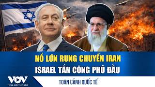 Toàn cảnh quốc tế chiều 28/2: Israel tấn công phủ đầu Iran, nổ lớn rung chuyển thủ đô Tehran  | VOV