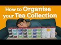 How To Organise Your Tea Collection