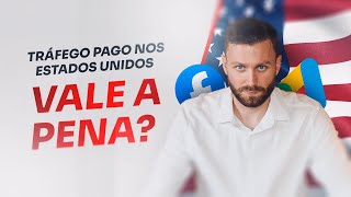 TRÁFEGO PAGO NOS ESTADOS UNIDOS! Vale a pena?