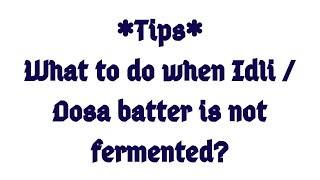 Tip : what to do when idli/ dosa batter is not fermented?