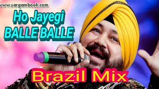 Ho Jayegi Balle Balle Brazil Mix | Daler Mehndi