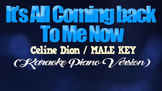 IT'S ALL COMING BACK TO ME NOW - Celine Dion/MALE KEY (KARAOKE PIANO VERSION)