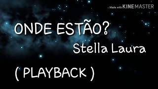 ONDE ESTÃO? Playback com Letra | STELLA LAURA