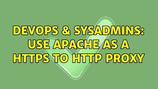 DevOps & SysAdmins: Use apache as a HTTPS to HTTP Proxy