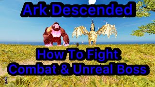 How To Fight Combat Boss \u0026 Unreal Boss | Ark Descended