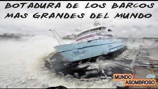 BOTADURA DE BARCOS GIGANTES - LOS BARCOS MAS GRANDES DEL MUNDO